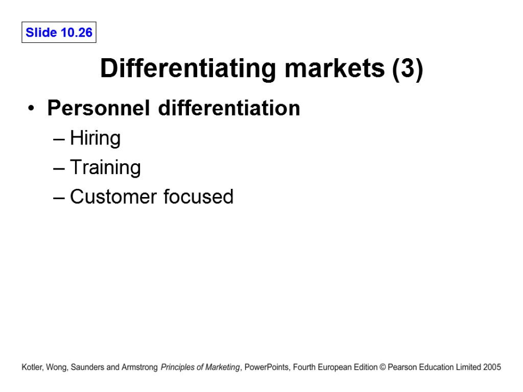 Differentiating markets (3) Personnel differentiation Hiring Training Customer focused